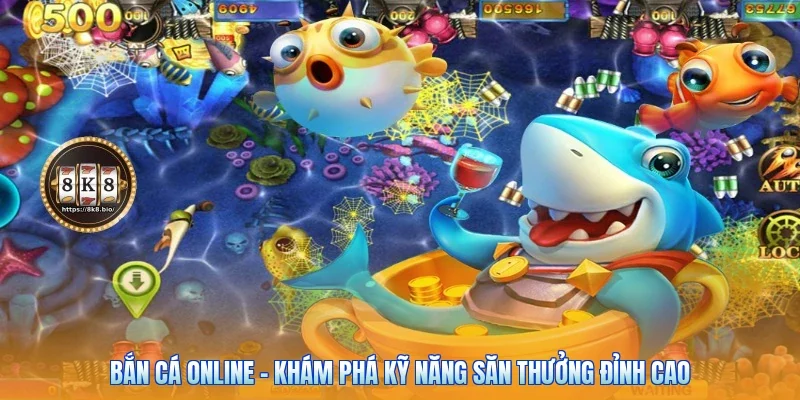 Bắn Cá Online - Khám Phá Kỹ Năng Săn Thưởng Đỉnh Cao