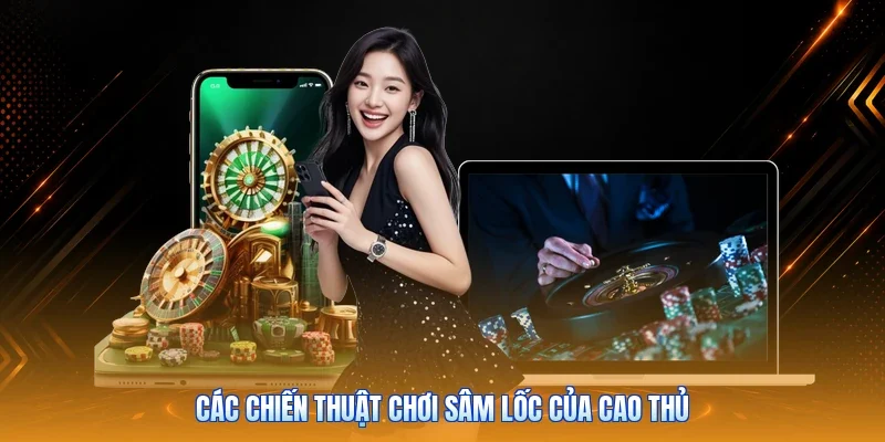Các chiến thuật chơi Sâm Lốc của cao thủ