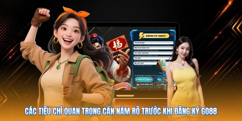 Các tiêu chí quan trọng cần nắm rõ trước khi đăng ký Go88