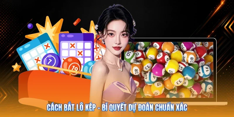 Cách Bắt Lô Kép - Bí Quyết Dự Đoán Chuẩn Xác