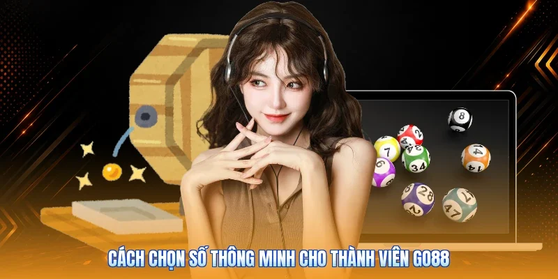 Cách chọn số thông minh cho thành viên Go88