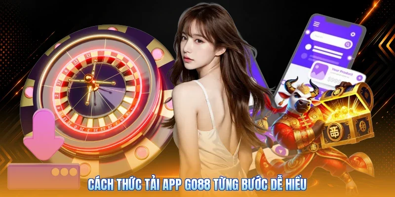 Cách thức tải app Go88 từng bước dễ hiểu