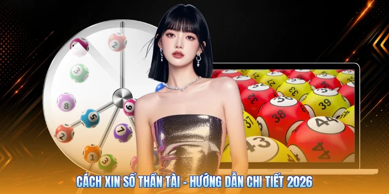 Cách Xin Số Thần Tài - Hướng Dẫn Chi Tiết 2026