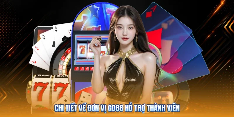 Chi tiết về đơn vị Go88 hỗ trợ thành viên