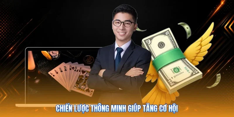 Chiến lược thông minh giúp tăng cơ hội