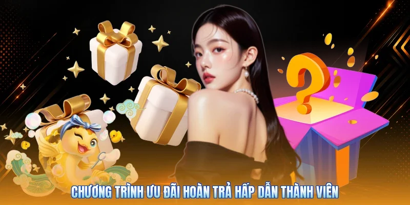 Chương trình ưu đãi hoàn trả hấp dẫn thành viên