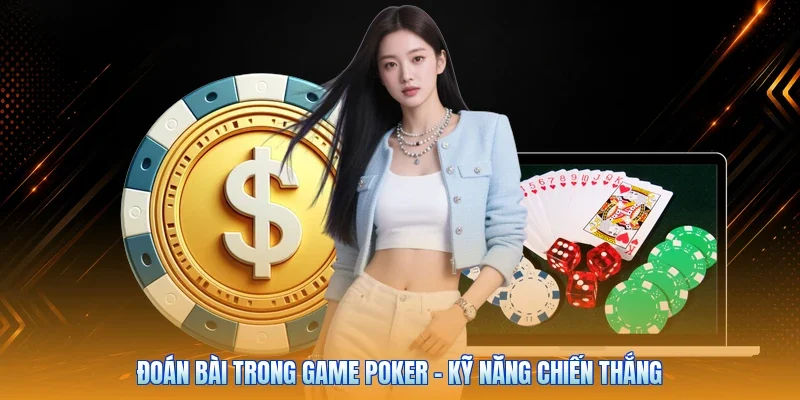 Đoán Bài Trong Game Poker - Kỹ Năng Chiến Thắng