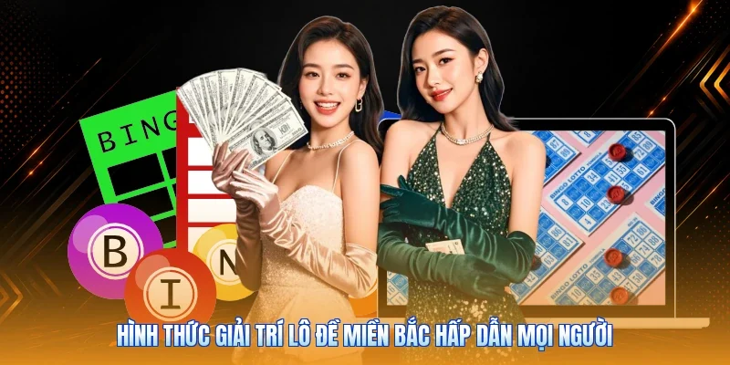 Hình thức giải trí lô đề miền Bắc hấp dẫn mọi người