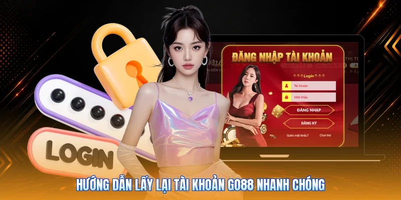 Hướng dẫn lấy lại tài khoản Go88 nhanh chóng