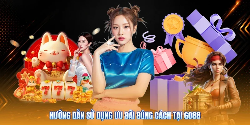 Hướng dẫn sử dụng ưu đãi đúng cách tại Go88