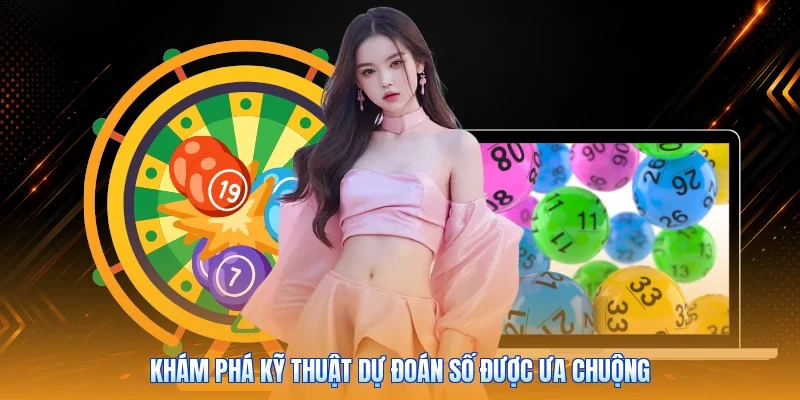Khám phá kỹ thuật dự đoán số được ưa chuộng
