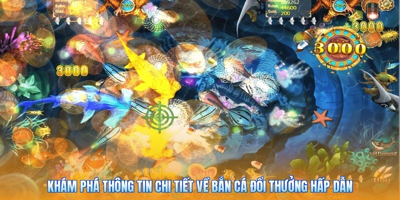 Khám phá thông tin chi tiết về bắn cá đổi thưởng hấp dẫn