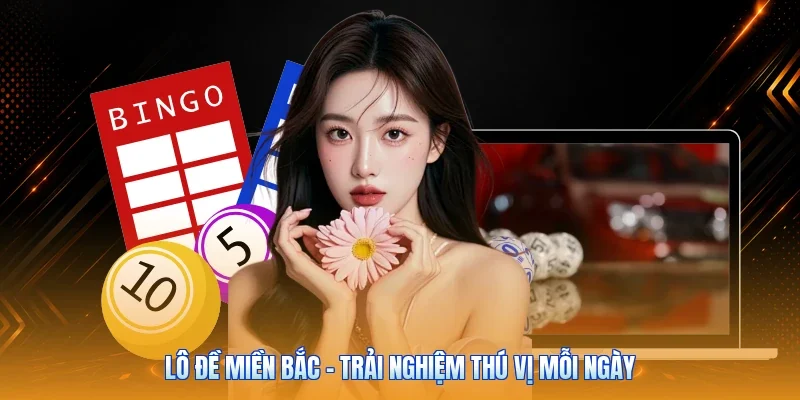 Lô Đề Miền Bắc - Trải Nghiệm Thú Vị Mỗi Ngày