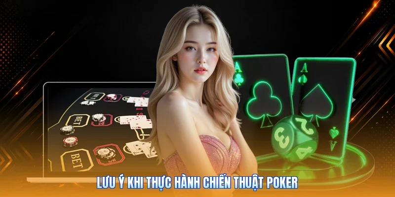 Lưu ý khi thực hành chiến thuật Poker