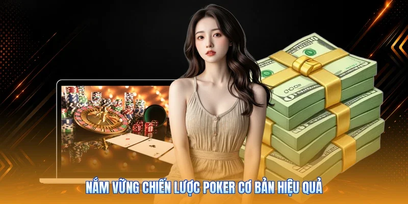 Nắm vững chiến lược Poker cơ bản hiệu quả