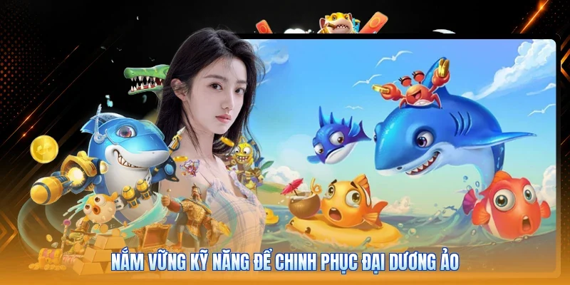 Nắm vững kỹ năng để chinh phục đại dương ảo