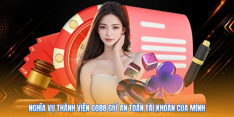 Nghĩa vụ thành viên Go88 giữ an toàn tài khoản của mình