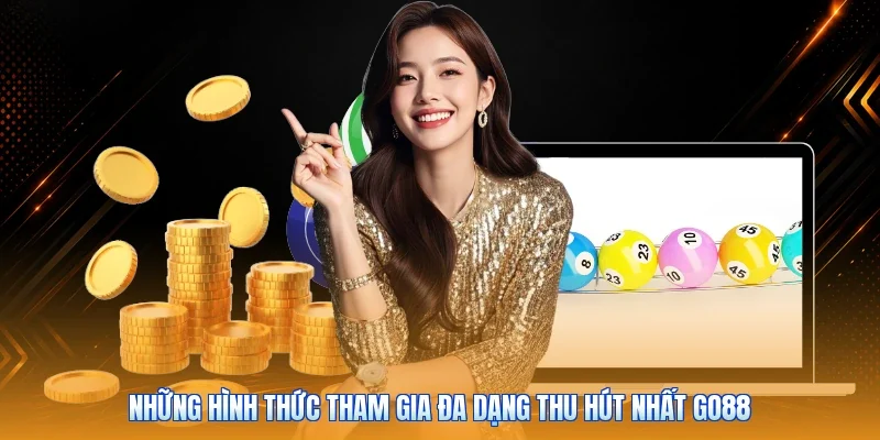 Những hình thức tham gia đa dạng thu hút nhất Go88