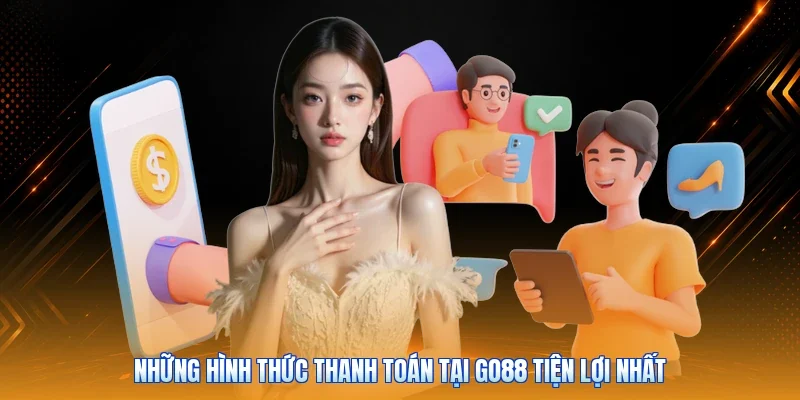 Những hình thức thanh toán tại Go88 tiện lợi nhất