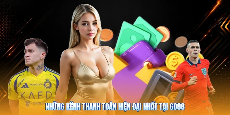 Những kênh thanh toán hiện đại nhất tại Go88