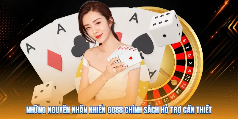 Những nguyên nhân khiến Go88 chính sách hỗ trợ cần thiết