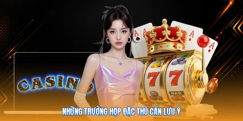 Những trường hợp đặc thù cần lưu ý