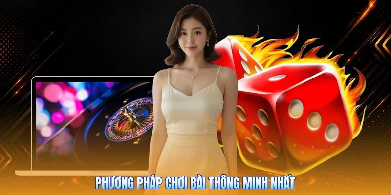 Phương pháp chơi bài thông minh nhất