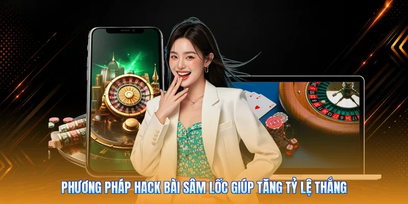 Phương pháp hack bài Sâm Lốc giúp tăng tỷ lệ thắng