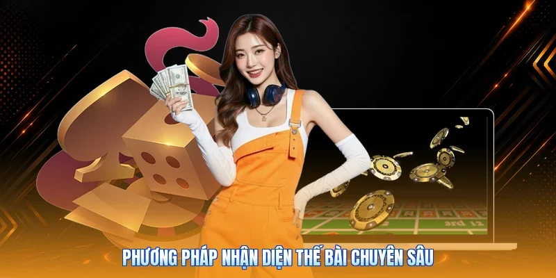 Phương pháp nhận diện thế bài chuyên sâu