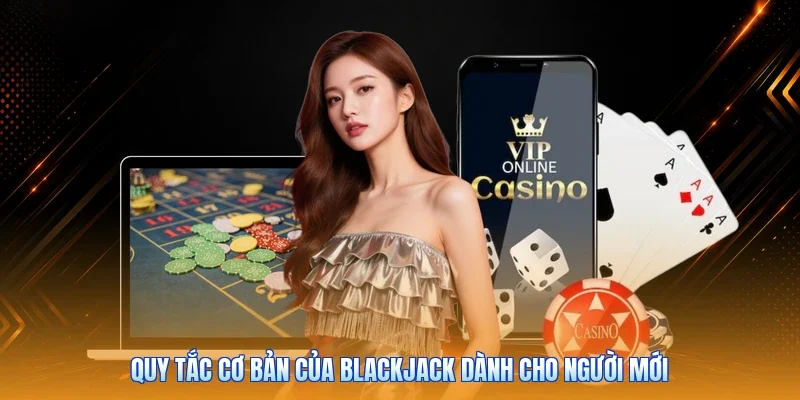 Quy tắc cơ bản của Blackjack dành cho người mới