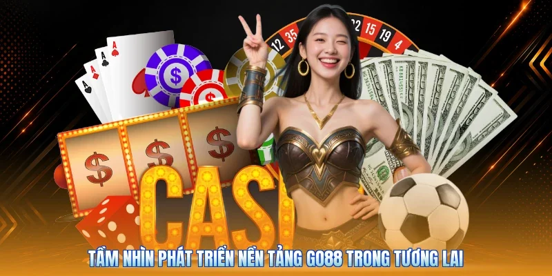 Tầm nhìn phát triển nền tảng Go88 trong tương lai