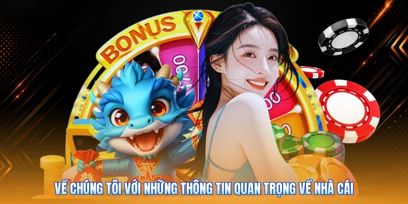 Về chúng tôi với những thông tin quan trọng về nhà cái